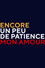 Encore un peu de patience mon amour