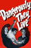 Dangerously They Live