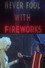 Never Fool with Fireworks 2
