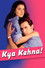 Kya Kehna