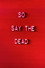 So Say The Dead
