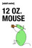 12 oz. Mouse: The Movie