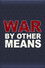 War By Other Means
