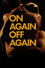 On Again Off Again