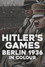 Hitler’s Games: Berlin 1936 in Colour