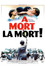 À mort la mort !