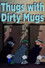 Thugs with Dirty Mugs