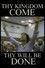Thy Kingdom Come ... Thy Will Be Done