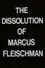 The Dissolution of Marcus Fleischman