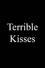 Terrible Kisses