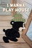 I Wanna Play House