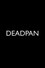 Deadpan