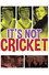 It's Not Cricket