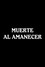 Muerte al amanecer