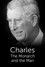 Charles: The Monarch and the Man