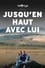 Jusqu'en haut avec lui