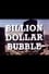 The Billion Dollar Bubble photo