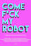 Come F*ck My Robot photo