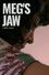 Meg's Jaw - A film essay