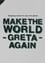 Make the World Greta Again photo