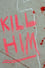 Kill Him photo