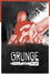 Grunge: A Story of Music and Rage