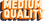 Medium Quality