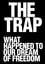 The Trap: What Happened to Our Dream of Freedom photo