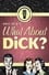 What About Dick? photo