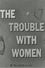 The Trouble With Women photo