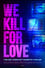 We Kill for Love photo