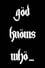 God Knows Who... photo