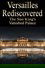 Versailles Rediscovered: The Sun King's Vanished Palace