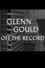 Glenn Gould: Off the Record photo