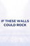 If These Walls Could Rock