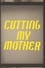 Cutting My Mother photo