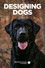 Designing Dogs
