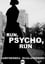 Run, Psycho, Run photo