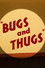 Bugs and Thugs