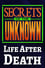 Secrets of the Unknown: Life After Death