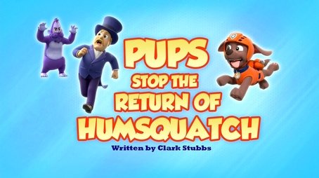 Pups Stop the Return of Humsquatch (2022) - Episode 6 poster and promotional image