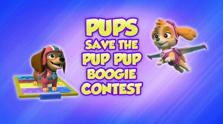 Pups Save the Pup Pup Boogie Contest (2022) - Episode 36 poster and promotional image