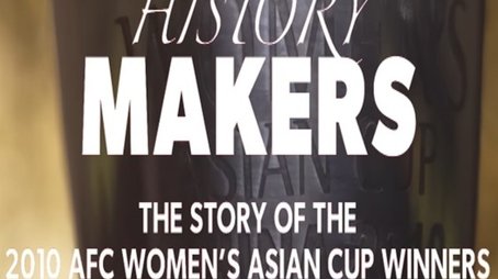 History Makers: The Story of the 2010 AFC Women's Asian Cup Winners