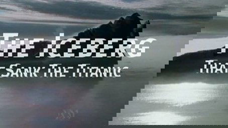 The Iceberg That Sank the Titanic (2006) - Episode 16 poster and promotional image