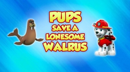 Pups Save a Lonesome Walrus (2022) - Episode 40 poster and promotional image