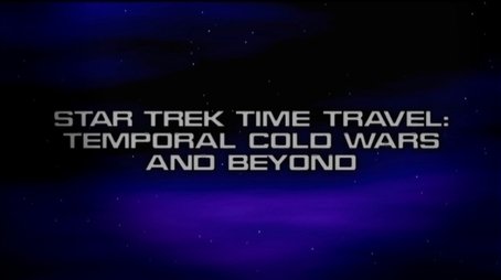 Star Trek Time Travel: Temporal Cold Wars and Beyond (None) - Episode 11 poster and promotional image