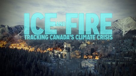 Ice and Fire: Tracking Canada's Climate Crisis (2022) - Episode 8 poster and promotional image