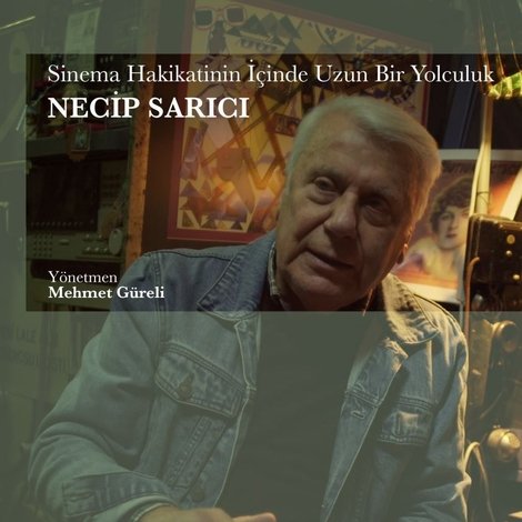 Sinema Hakikatinin İçinde Uzun Bir Yolculuk: Necip Sarıcı
