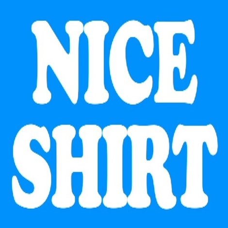 Nice Shirt