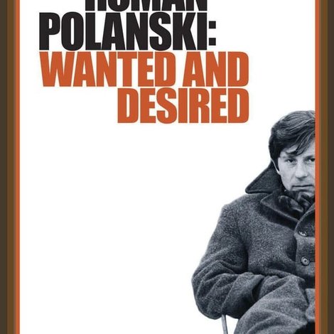 Roman Polanski: Wanted and Desired